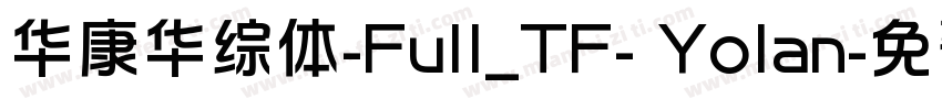 华康华综体-Full_TF- Yolan字体转换